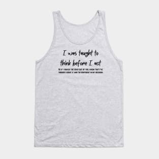 I think, before I act. Tank Top